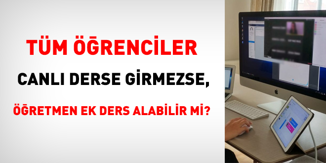 Öğrenciler canlı derse girmezse, öğretmen ek ders alabilir mi?
