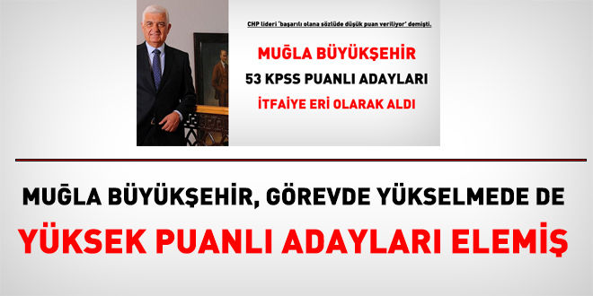 Muğla Büyükşehir, görevde yükselmede de, yüksek puanlıları elemiş