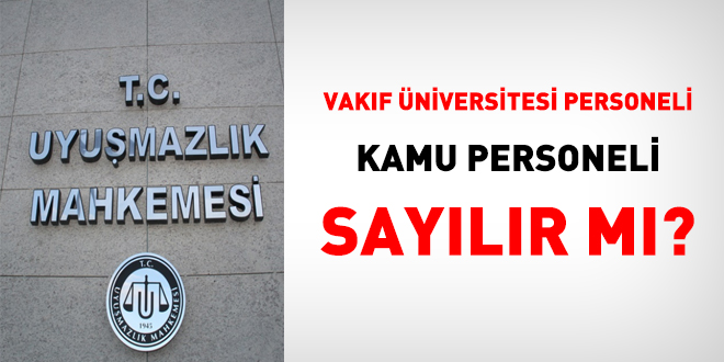 Vakıf Üniversitesi çalışanları kamu personeli sayılır mı?