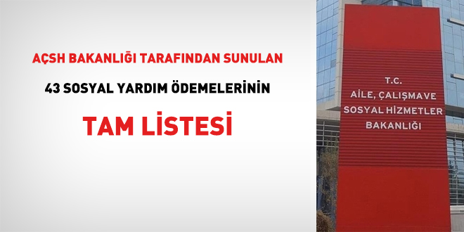 AÇSH Bakanlığı tarafından sunulan 43 sosyal yardım ödemelerinin tam listesi