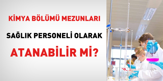Kimya bölümü mezunları sağlık personeli olarak atanabilir mi?
