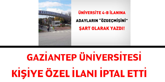 Gaziantep Üniversitesi kişiye özel ilanı iptal etti!