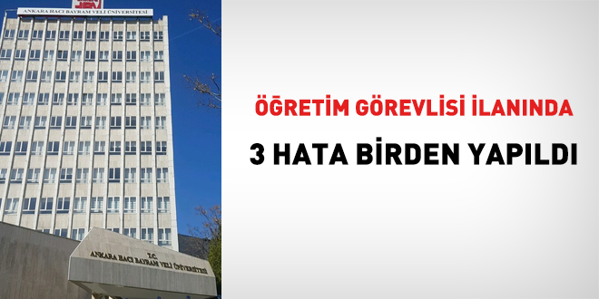 Ankara Hacı Bayram Veli Üniversitesi öğretim görevlisi alım ilanında 3 hata birden yaptı