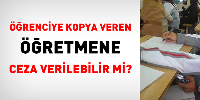 Öğrenciye kopya veren öğretmene ceza verilir mi?