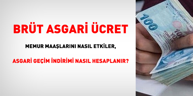 Asgari ücret, memur maaşlarını nasıl etkiler, asgari geçim indirimi nasıl hesaplanır?
