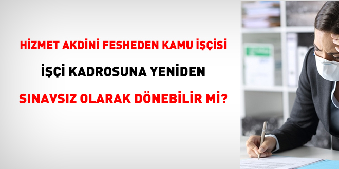 Kamu işçisiyken istifa edenler sonradan işçi olarak yeniden işe alınabilir mi?
