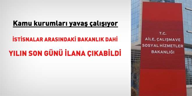 İstisnalar arasındaki bakanlık dahi yılın son günü ilana çıktı