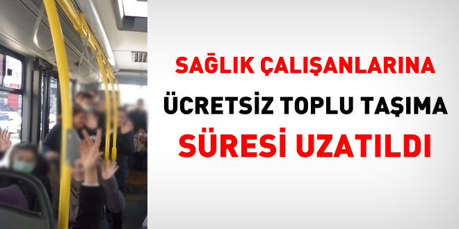 Sağlık çalışanlarına ücretsiz toplu taşıma süresi uzatıldı