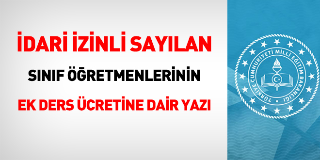 MEB'den idari izinli sayılan sınıf öğretmenlerinin ek ders ücretine dair yazı
