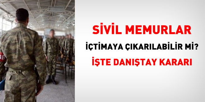Sivil memurlar, içtimaya çıkarılabilir mi? İşte Danıştay kararı