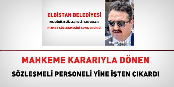 Elbistan Belediye Başkanı 7 sözleşmeli personeli ikinci kez işten çıkardı