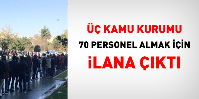 3 Kamu kurumu 70 personel almak iin ilana kt