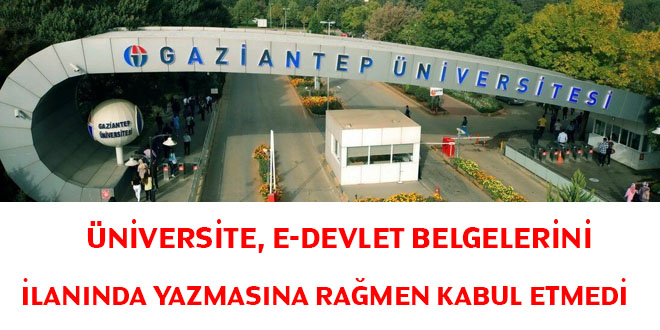 Üniversite, e-devlet belgelerini ilanında yazmasına rağmen kabul etmedi