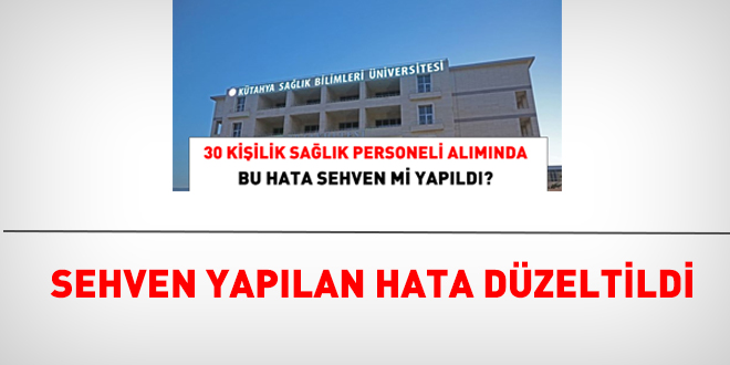 Kütahya Sağlık Bilimleri Üniversitesi sehven yapılan hatayı düzeltti