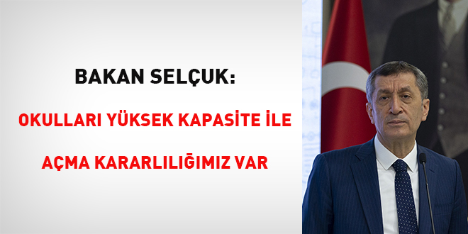 Bakan Selçuk: Okulları yüksek kapasite ile açma kararlılığımız var