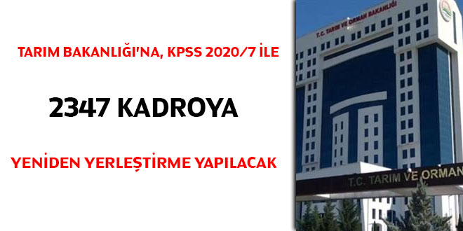 Tarım Bakanlığı'na, KPSS 2020/7 ile 2347 kadroya yeniden yerleştirme yapılacak