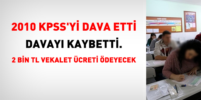 2010 KPSS'yi dava etti, kaybetti. 2 bin TL vekalet ücreti ödeyecek