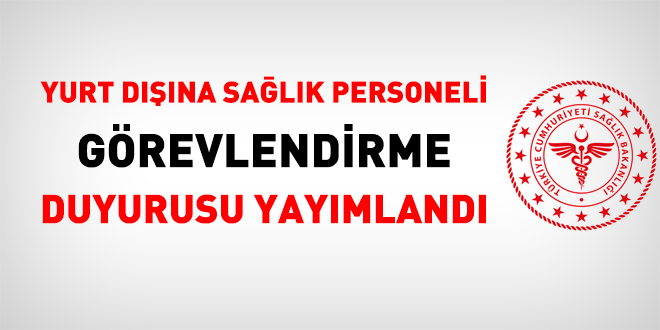 Yurt dışına sağlık personeli görevlendirme duyurusu yayımlandı