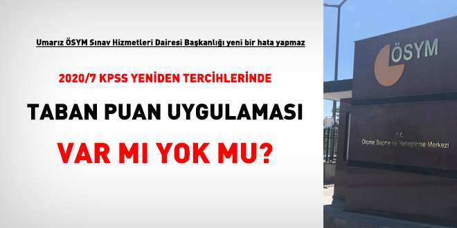 Umarız ÖSYM yeni bir hata yapmaz! 2020/7 KPSS Yeniden Yerleştirmelerinde taban puan uygulaması var mı?