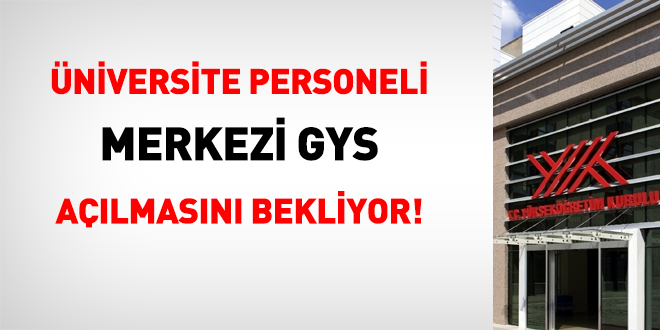 Üniversite personeli YÖK'ten merkezi GYS açmasını bekliyor!