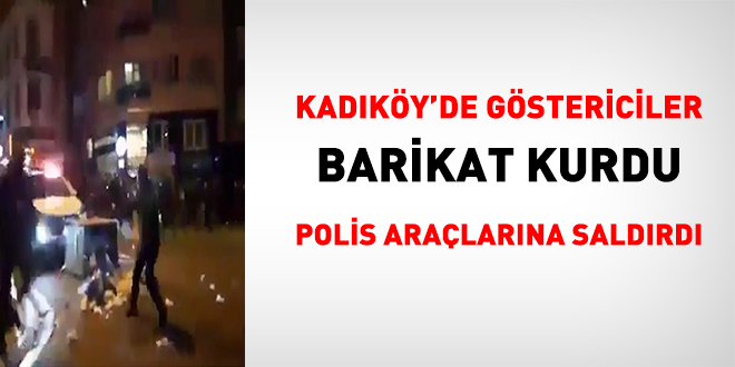 Kadıköy'de göstericiler polis araçlarına saldırdı