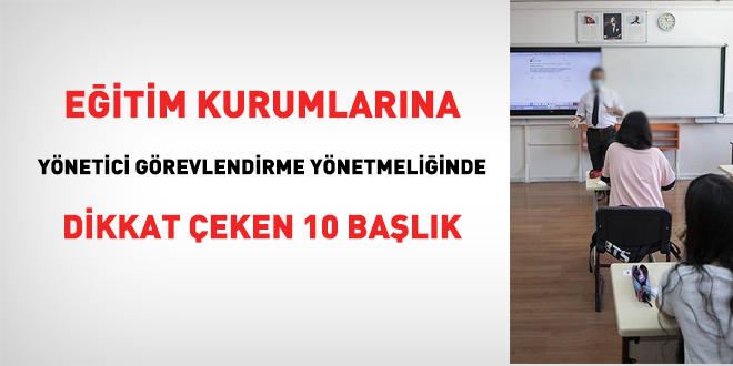 Eğitim kurumlarına yönetici görevlendirme yönetmeliğinde dikkat çeken 10 başlık
