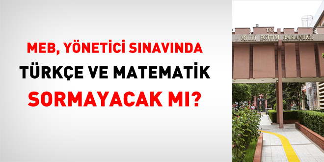 MEB yönetici görevlendirme sınavında Türkçe ve Matematik sorulmayacak mı?