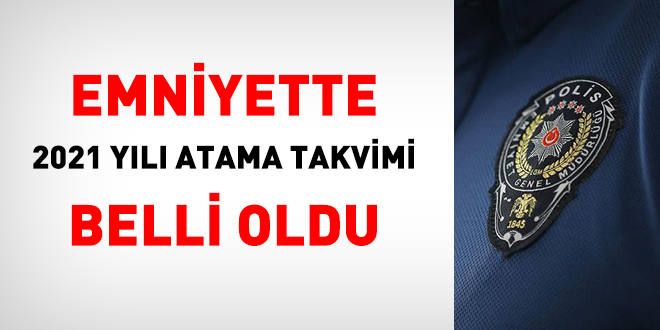 Emniyetin 2021 yılı atama takvimi belli oldu