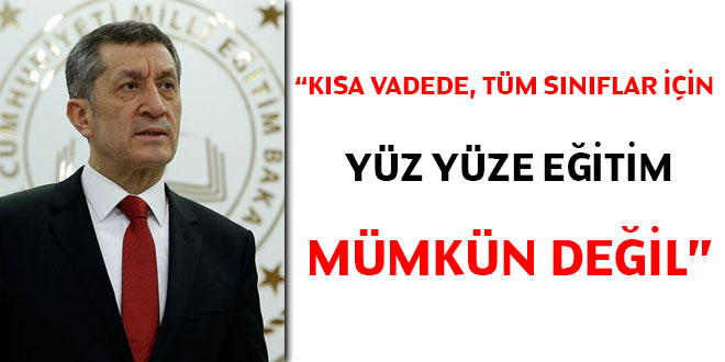 'Kısa vadede, tüm sınıflar için yüz yüze eğitim mümkün değil'