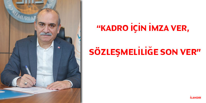 Yazgan: kadro için imza ver, sözleşmeliliğe son ver