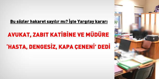 Yazı işleri müdürüne 'Sen hastasın, dengesiz' demek suç mudur?