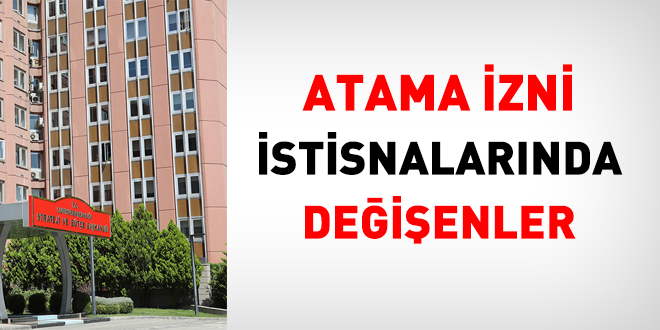 Atama izni istisnalarında değişenler
