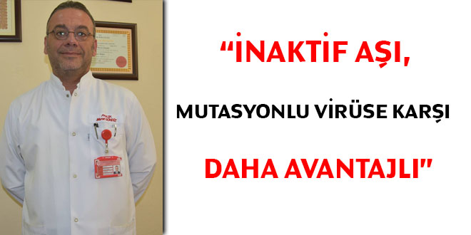 Bilim Kurulu Üyesi: İnaktif aşı, mutasyonlu virüse karşı daha avantajlı