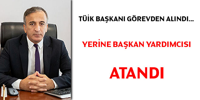 TÜİK Başkanı görevden alındı