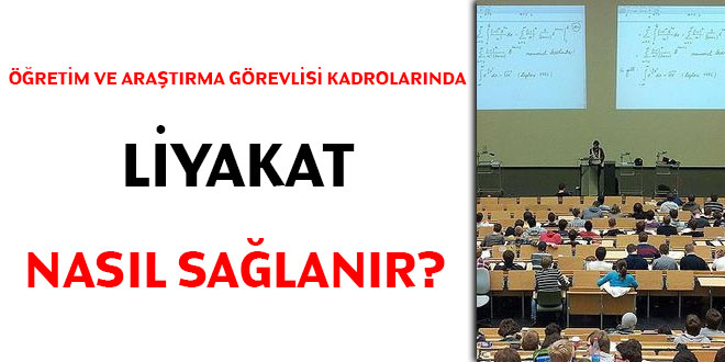 Öğretim ve araştırma görevlisi kadrolarında liyakat nasıl sağlanır?