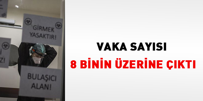 Vaka sayısı 8 binin üzerine çıktı