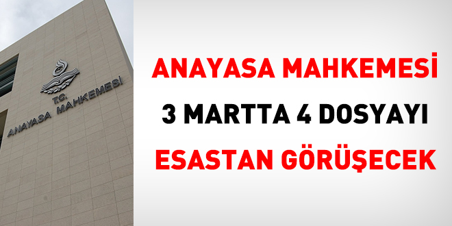 Anayasa Mahkemesi 3 Martta 4 dosyayı esastan görüşecek