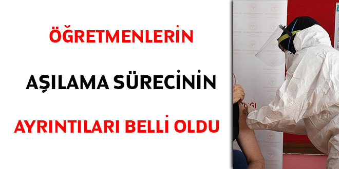 Öğretmenlerin aşılama sürecinin ayrıntıları belirlendi