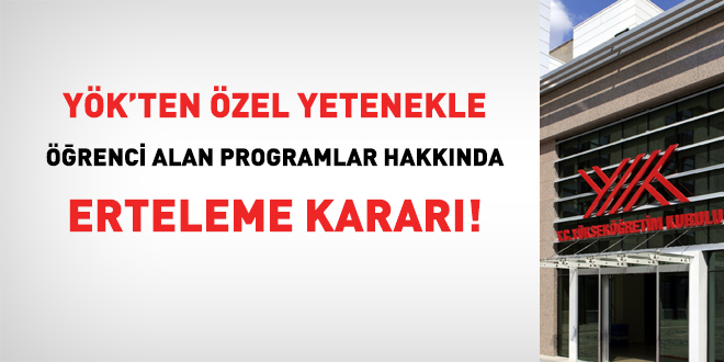 YÖK'ten özel yetenekle öğrenci alan programlar hakkında erteleme kararı!