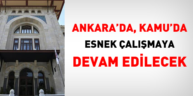 Ankara'da, kamu kurumlarnda, esnek almaya devam edilecek