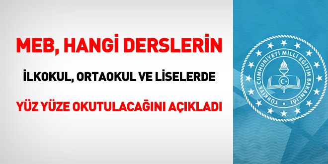 MEB, hangi derslerin yüz yüze eğitimle verileceğini açıkladı