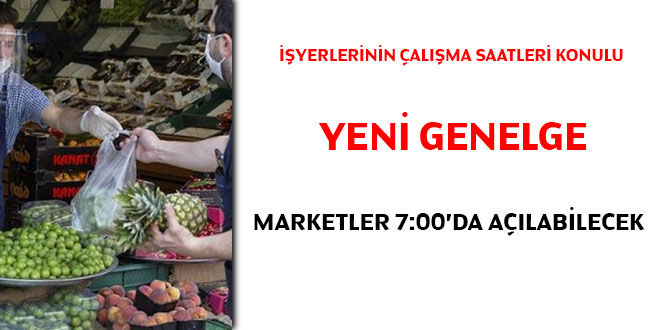 'İşyerlerinin çalışma saatleri' konulu yeni genelge! Marketler 7:00'de açılabilecek