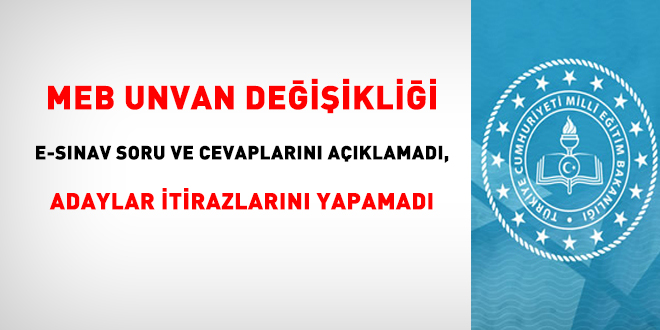 MEB unvan değişikliği e-sınav soru ve cevaplarını açıklamadı, adaylar itirazlarını yapamadı
