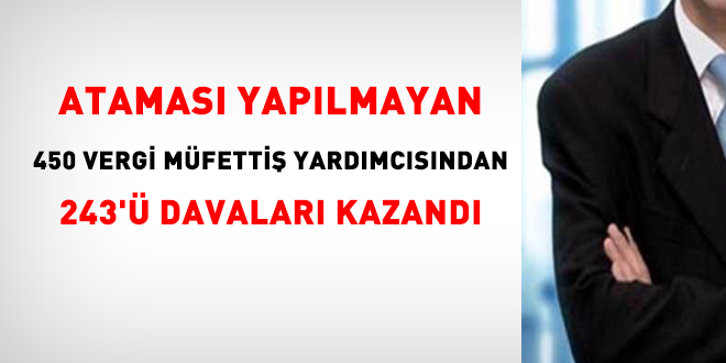 Ataması yapılmayan 450 vergi müfettiş yardımcısından 243'ü davaları kazandı