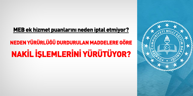 MEB yürürlüğü durdurulan yönetmelik maddelerine istinaden verilen ek hizmet puanlarını neden iptal etmiyor?