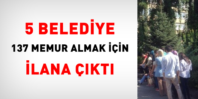 5 belediye 137 memur almak için ilana çıktı
