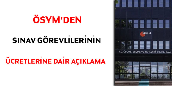 ÖSYM'den sınav görevlilerinin ücretlerine dair açıklama