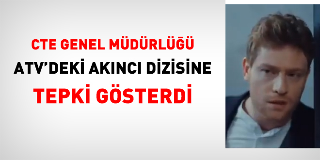 CTE Genel Müdürlüğü Atv'deki diziye tepki gösterdi