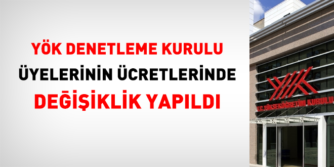 YÖK Denetleme Kurulu üyelerinin ücretlerinde değişiklik