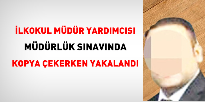 İlkokul müdür yardımcısı, müdürlük sınavında kopya çekerken yakalandı